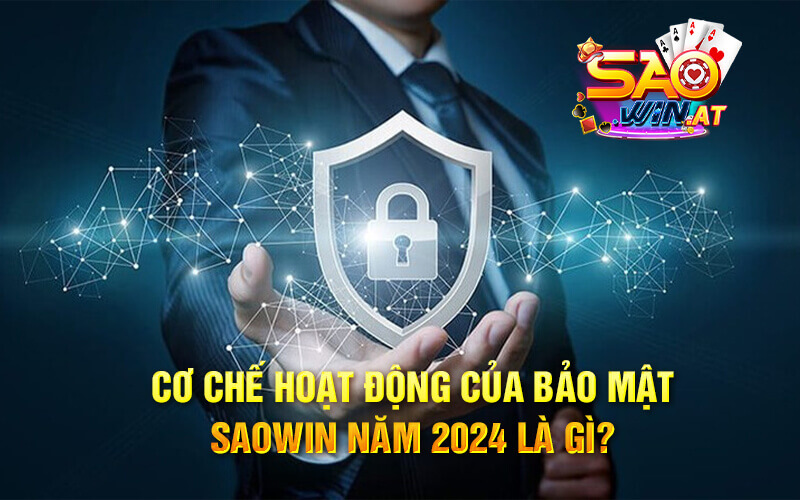 Cơ chế hoạt động của bảo mật Saowin năm 2024 là gì?