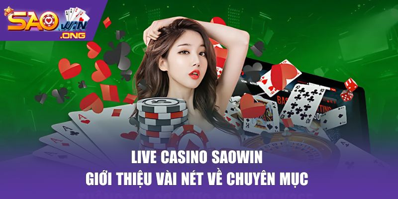 Giới thiệu về chuyên mục live casino SAOWIN