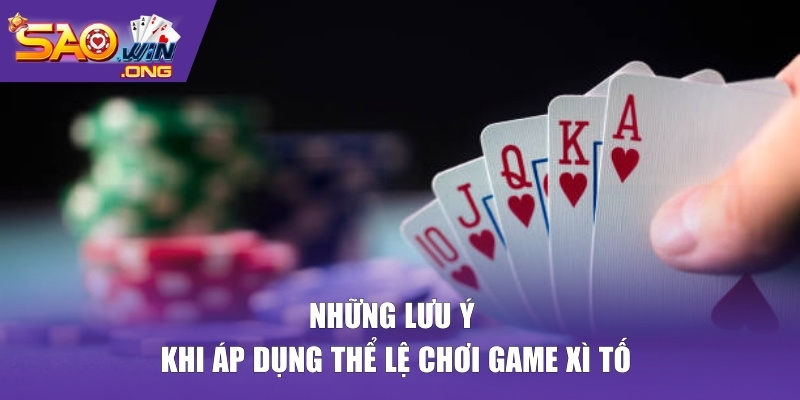 Những lưu ý khi áp dụng thể lệ chơi game xì tố
